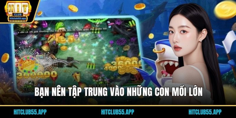 Nổ Hũ Bắn Cá Đổi Thưởng Tại HITCLUB: Săn Jackpot Lớn 3 Bạn nên tập trung vào những con mồi lớn
