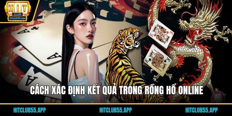 Rồng Hổ Online – Tựa Game Giải Trí Nhanh Gọn Và Hiện Đại 2 Cách xác định kết quả trong rồng hổ online