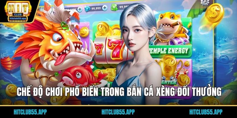 Bắn Cá Xèng Đổi Thưởng - Nhận Những Phần Thưởng Khủng 2 Chế độ chơi phổ biến trong bắn cá xèng đổi thưởng