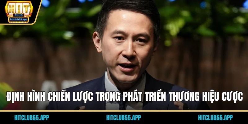 Trần Hoài Hưng 2 Định hình chiến lược trong phát triển thương hiệu cược