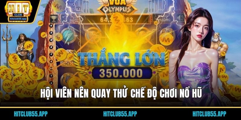 Chiến Thuật Quay Nổ Hũ - Cách Tăng Cơ Hội Trúng Jackpot 3 Hội viên nên quay thử chế độ chơi nổ hũ