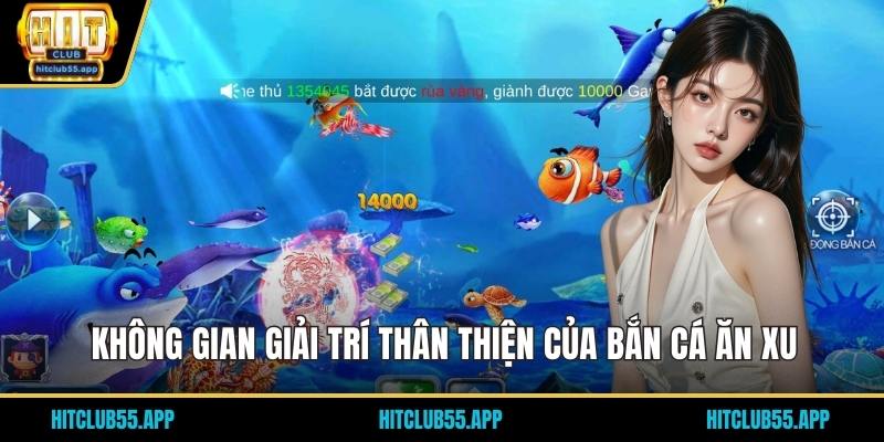 Bắn Cá Ăn Xu - Trải Nghiệm Mới Lạ Dưới Đại Dương Trù Phú 2 Không gian giải trí thân thiện của bắn cá ăn xu
