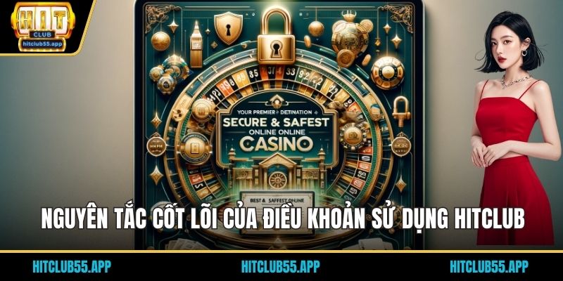 Điều Khoản Sử Dụng HITCLUB 1 Nguyên tắc cốt lõi của điều khoản sử dụng HITCLUB