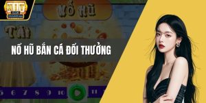 Nổ hũ bắn cá đổi thưởng