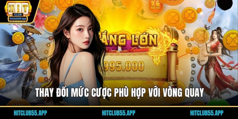 Chiến Thuật Quay Nổ Hũ - Cách Tăng Cơ Hội Trúng Jackpot 2 Thay đổi mức cược phù hợp với vòng quay