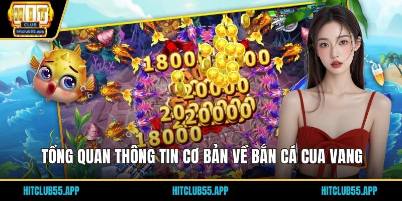 Bắn Cá Cua Vàng - Cơ Hội Thưởng Lớn Khi Trải Nghiệm Cực Đã 1 Tổng quan thông tin cơ bản về bắn cá cua vang