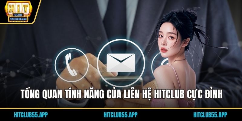 Liên Hệ HITCLUB 1 Tổng quan tính năng của liên hệ HITCLUB cực đỉnh