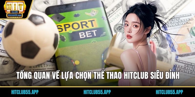 Tổng quan về lựa chọn thể thao HITCLUB siêu đỉnh