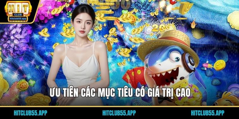 Bắn Cá Ăn Xu - Trải Nghiệm Mới Lạ Dưới Đại Dương Trù Phú 3 Ưu tiên các mục tiêu có giá trị cao